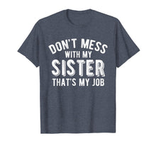 Load image into Gallery viewer, Funny shirts V-neck Tank top Hoodie sweatshirt usa uk au ca gifts for Don't Mess With Sister That's My Job Funny Sibling T Shirt 4619028
