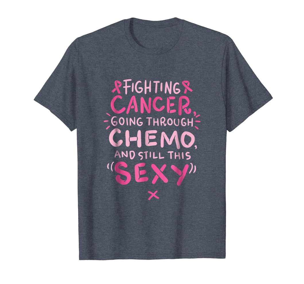 Funny shirts V-neck Tank top Hoodie sweatshirt usa uk au ca gifts for Fighting Cancer going through Chemo and still this sexy Tee 2870814