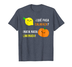 Funny shirts V-neck Tank top Hoodie sweatshirt usa uk au ca gifts for Que Pasa Calabaza Nada Nada Limonada T-Shirt | Spanish Gift 1957390