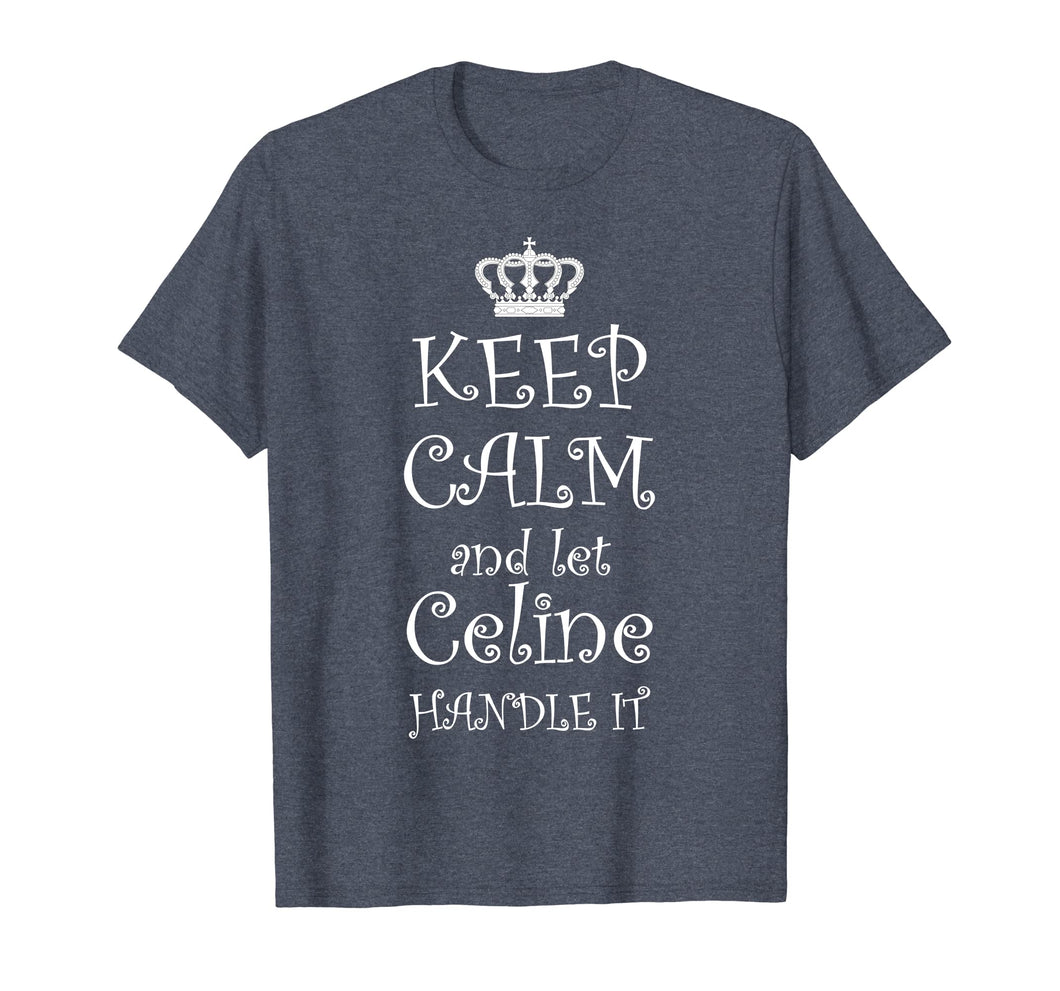 Funny shirts V-neck Tank top Hoodie sweatshirt usa uk au ca gifts for KEEP CALM and let CELINE Handle It T-Shirt | Name Tee Gift 1990783
