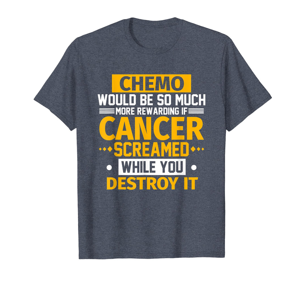 Funny shirts V-neck Tank top Hoodie sweatshirt usa uk au ca gifts for Chemo Would Be More Rewarding If Cancer Screamed T-Shirt 237333