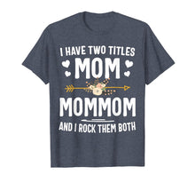 Load image into Gallery viewer, Funny shirts V-neck Tank top Hoodie sweatshirt usa uk au ca gifts for I Have Two Titles Mom And Mommom Shirt Mothers Day Gifts 149312
