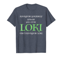 Load image into Gallery viewer, Funny shirts V-neck Tank top Hoodie sweatshirt usa uk au ca gifts for Always Be Yourself Unless You Can Be Loki T Shirt Loki Gift 1515595
