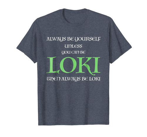 Funny shirts V-neck Tank top Hoodie sweatshirt usa uk au ca gifts for Always Be Yourself Unless You Can Be Loki T Shirt Loki Gift 1515595