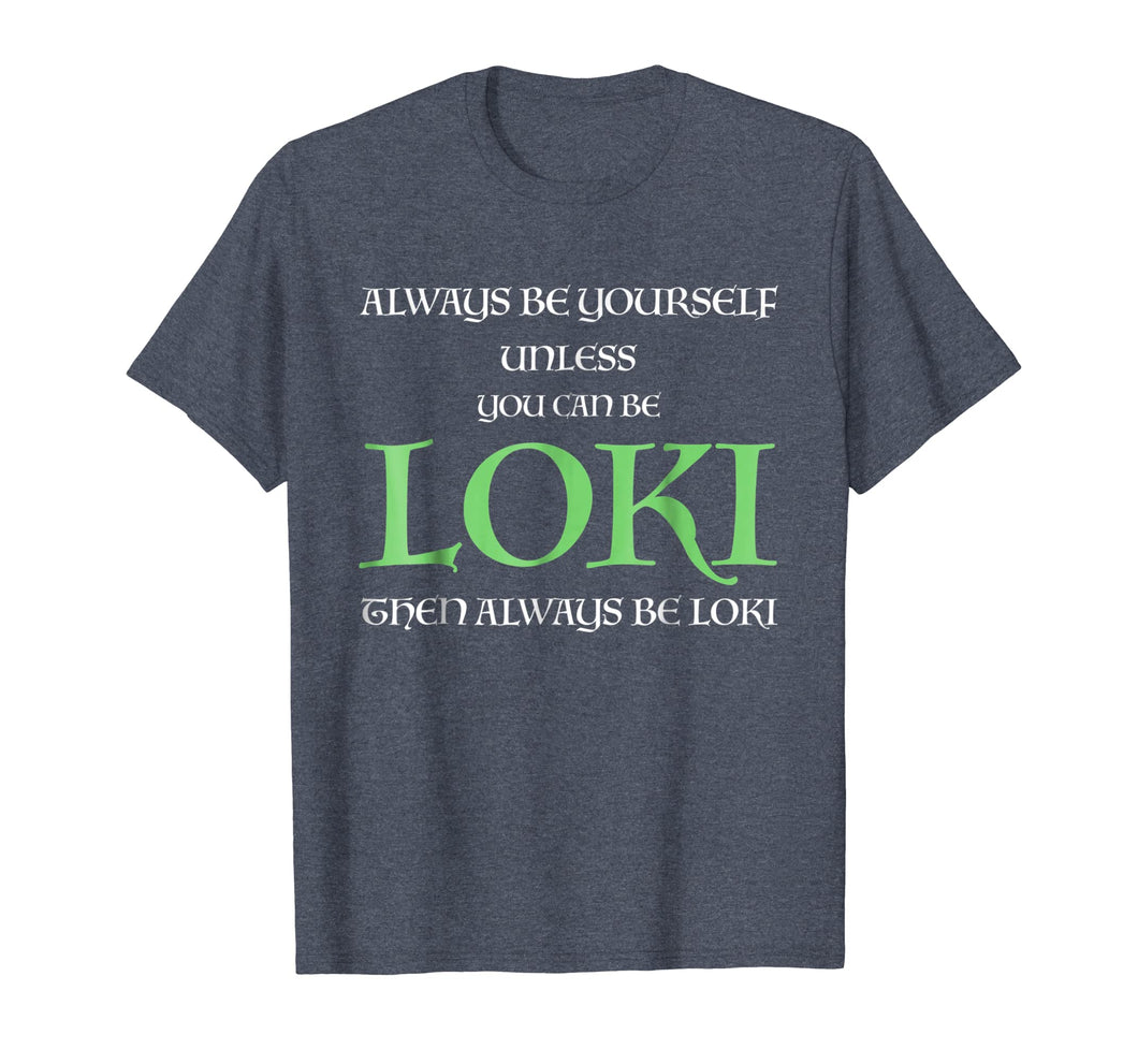 Funny shirts V-neck Tank top Hoodie sweatshirt usa uk au ca gifts for Always Be Yourself Unless You Can Be Loki T Shirt Loki Gift 1515595