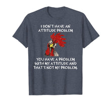 Load image into Gallery viewer, Funny shirts V-neck Tank top Hoodie sweatshirt usa uk au ca gifts for I don&#39;t have an attitude problem funny chicken Tshirt 2083336
