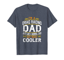 Load image into Gallery viewer, Funny shirts V-neck Tank top Hoodie sweatshirt usa uk au ca gifts for Drag Racing Dad, I'm a Dad Shirt. Vintage t shirts F514 2863339
