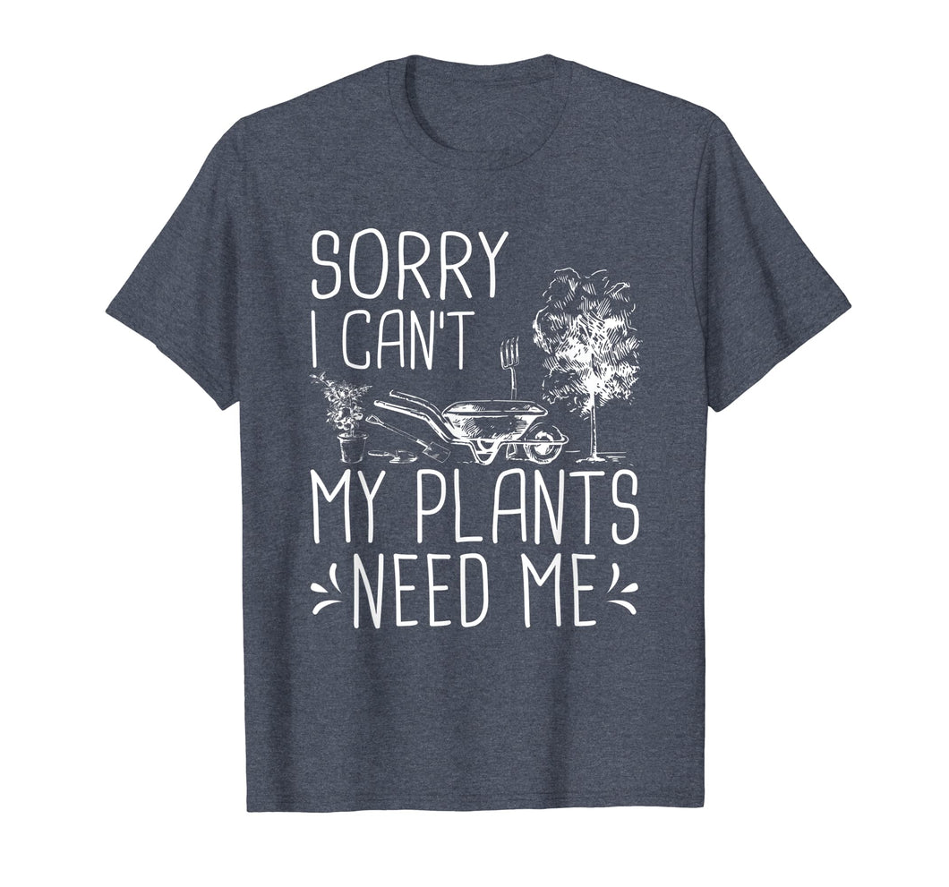 Funny shirts V-neck Tank top Hoodie sweatshirt usa uk au ca gifts for Sorry I Can't My Plants Need Me Funny Gardening Gift T-Shirt 591918