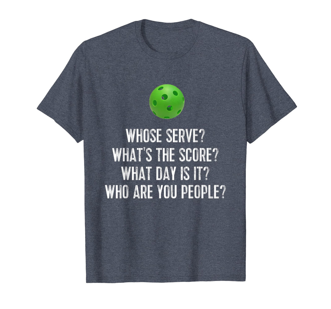 Funny shirts V-neck Tank top Hoodie sweatshirt usa uk au ca gifts for Pickleball Tee: Whose Serve? What's Score? Who Are You? 1308788