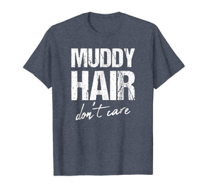 Muddy hair don't care shirt