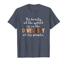 Load image into Gallery viewer, The Beauty of the World -Diversity of its People T Shirt
