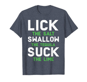 Funny shirts V-neck Tank top Hoodie sweatshirt usa uk au ca gifts for Lick Swallow Suck Funny Drinking Meme Trequila T-shirt 