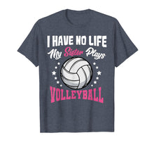 Load image into Gallery viewer, Funny shirts V-neck Tank top Hoodie sweatshirt usa uk au ca gifts for I Have No Life My Sister Plays Volleyball Quotes Rules Shirt 2378826
