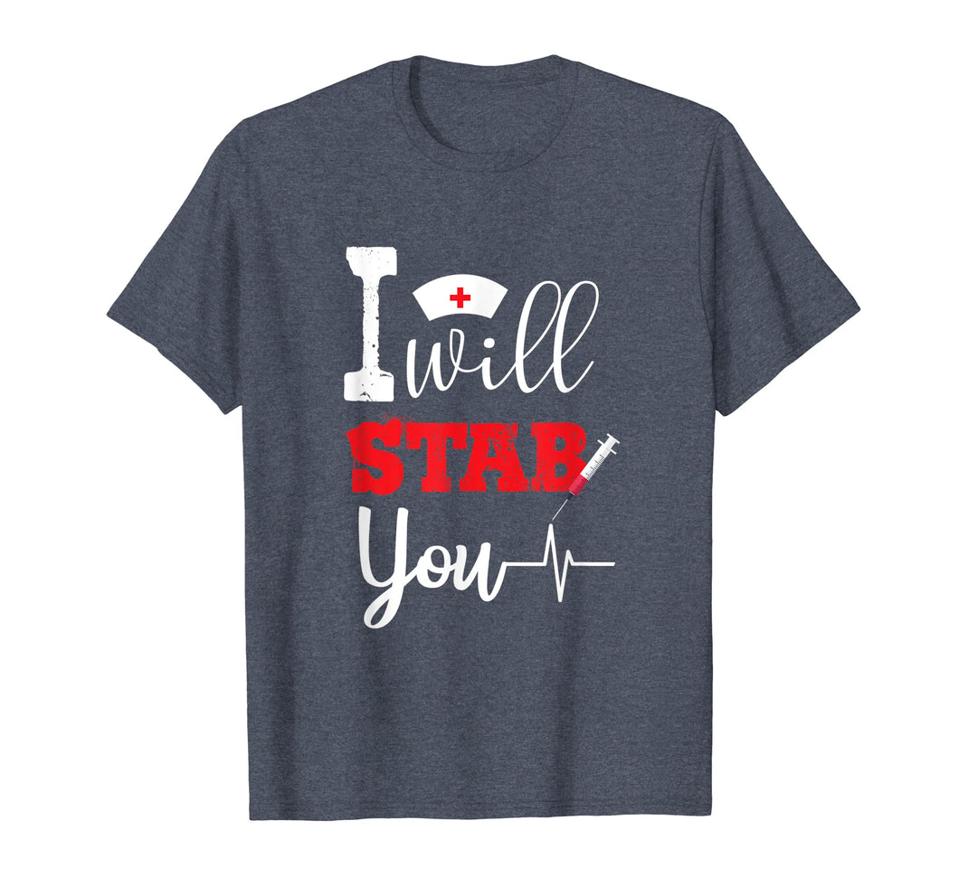 I Will Stab You Nurses Tee Gift Funny Nurse T-Shirt Gifts
