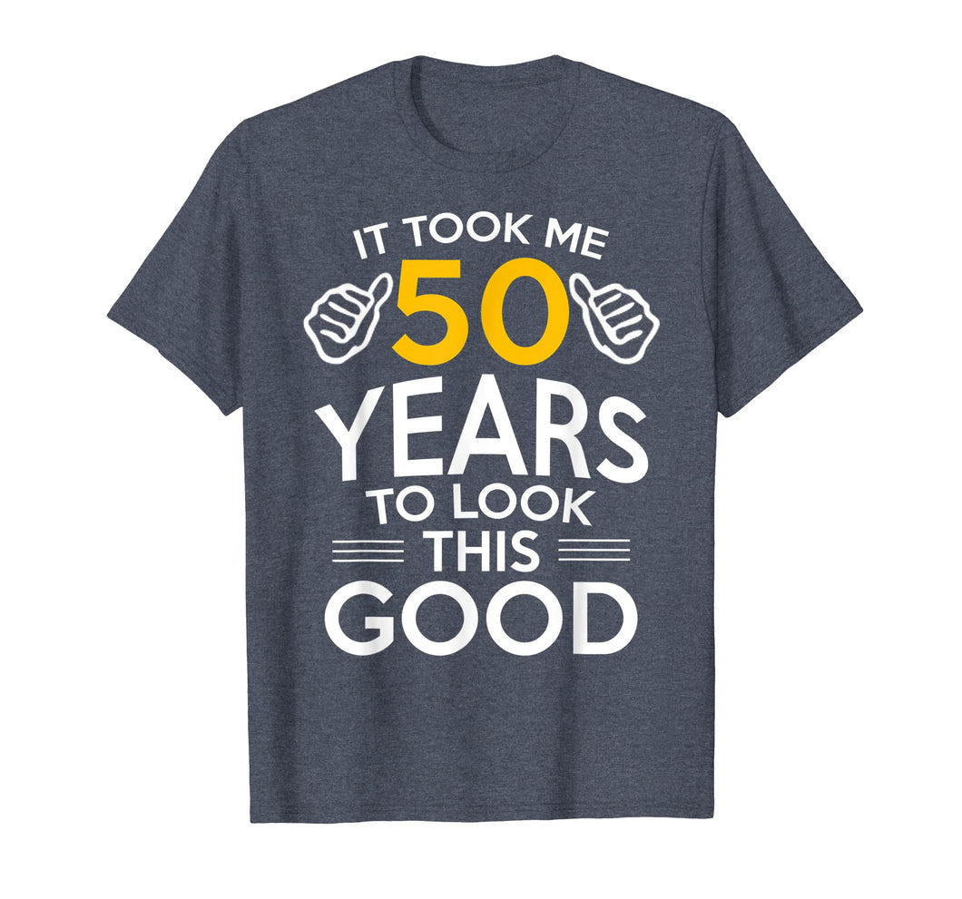 50th Birthday Gift, Took Me 50 Years - 50 Year Old T-Shirt