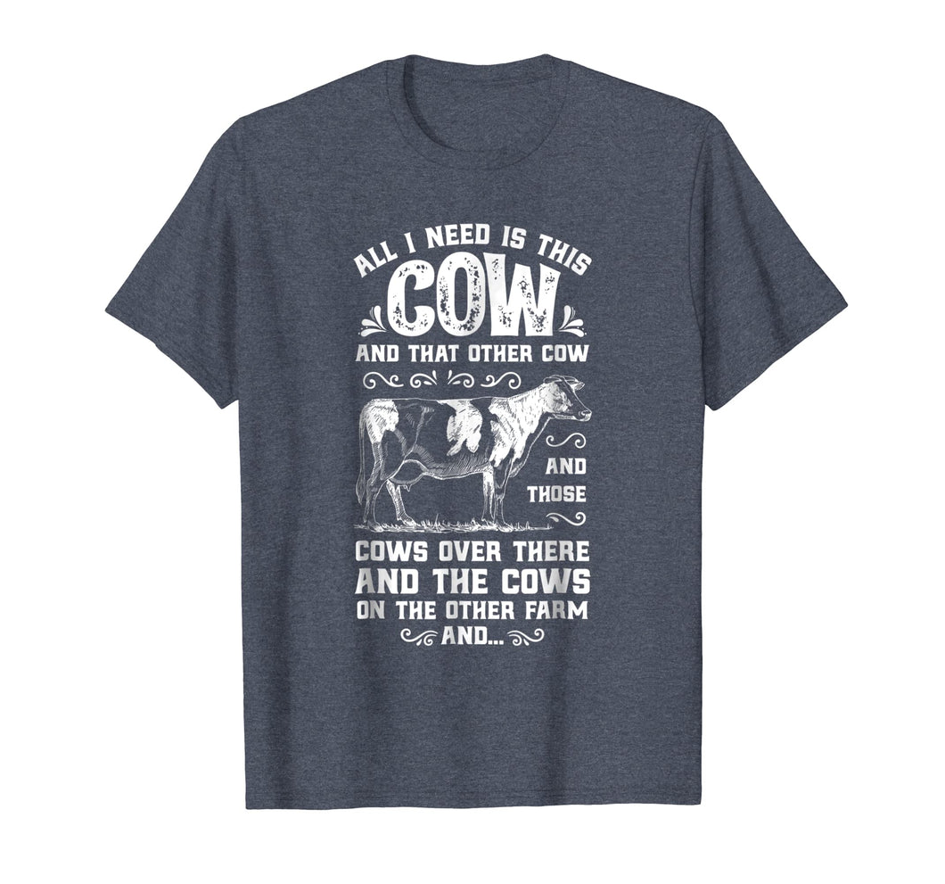 All I Need Is This Cow T Shirt Funny Cow Farm Farmer Gifts