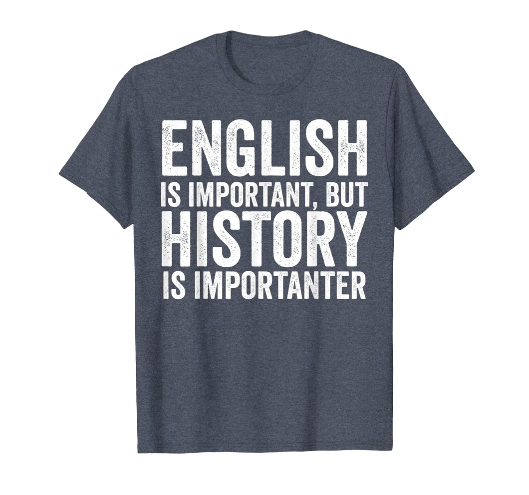 Funny shirts V-neck Tank top Hoodie sweatshirt usa uk au ca gifts for English Is Important But History Is Importanter Cool T-Shirt 602444