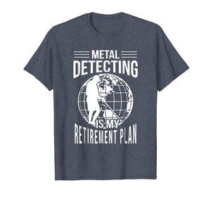 Funny shirts V-neck Tank top Hoodie sweatshirt usa uk au ca gifts for Funny Metal Detecting Retirement Plan T-Shirt Metal Detector 2760279