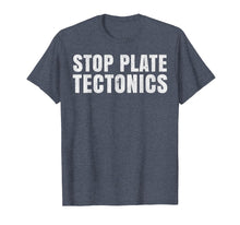 Load image into Gallery viewer, Funny shirts V-neck Tank top Hoodie sweatshirt usa uk au ca gifts for Stop plate tectonics. Funny T-shirt 3166919
