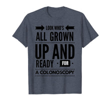 Load image into Gallery viewer, Funny shirts V-neck Tank top Hoodie sweatshirt usa uk au ca gifts for Look Who's All Grown Up And Ready For A Colonoscopy T -Shirt 3034609

