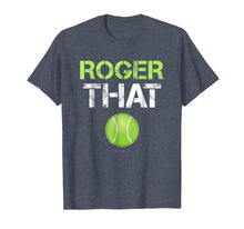 Load image into Gallery viewer, Funny shirts V-neck Tank top Hoodie sweatshirt usa uk au ca gifts for Roger That Shirt - Funny Tennis T Shirt 748391
