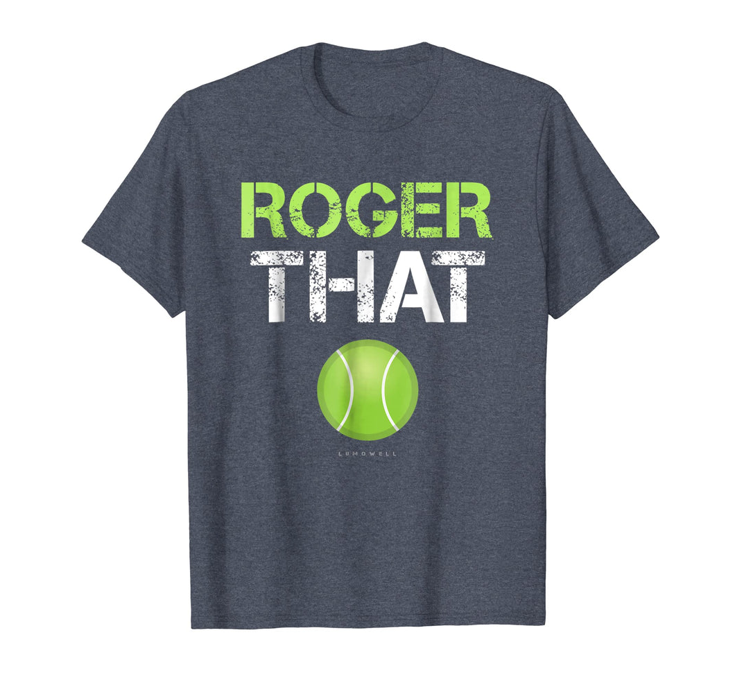 Funny shirts V-neck Tank top Hoodie sweatshirt usa uk au ca gifts for Roger That Shirt - Funny Tennis T Shirt 748391