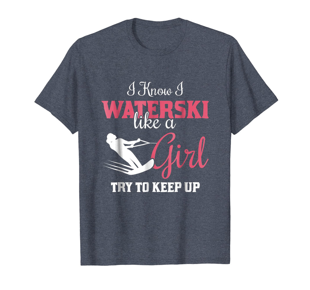 Funny shirts V-neck Tank top Hoodie sweatshirt usa uk au ca gifts for Waterskiiing T Shirt - I Know I Waterski Like A Girl 1134737