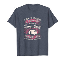 Load image into Gallery viewer, Womens Camping T Shirt I Never Dreamed I'd Grow Up To Be 2019

