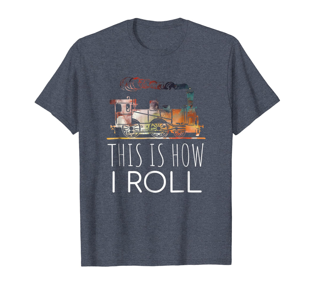 Funny shirts V-neck Tank top Hoodie sweatshirt usa uk au ca gifts for Funny Locomotive Train Lover This Is How I Roll T-shirt 2166278