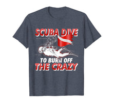 Load image into Gallery viewer, Funny shirts V-neck Tank top Hoodie sweatshirt usa uk au ca gifts for Scuba Dive to Burn Off the Crazy Scuba Diving T Shirt 2831012
