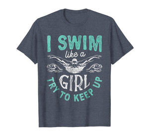 Funny shirts V-neck Tank top Hoodie sweatshirt usa uk au ca gifts for I Swim Like A Girl Try To Keep Up T shirt Swimming Swimmer 765763