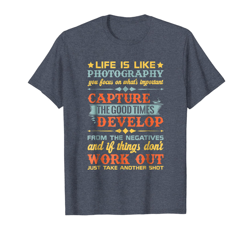 Funny shirts V-neck Tank top Hoodie sweatshirt usa uk au ca gifts for Life Is Like Photography Capture Good Times & T Shirt Design 2110664