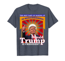Load image into Gallery viewer, Funny shirts V-neck Tank top Hoodie sweatshirt usa uk au ca gifts for The Best Part of Waking Up is Remembering Donald Trump Shirt 716282
