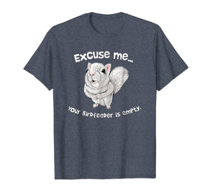Squirrel Excuse Me Your BirdFeeder Is Empty Funny T-Shirt