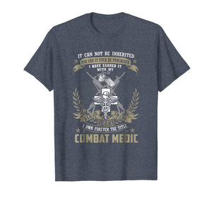Funny shirts V-neck Tank top Hoodie sweatshirt usa uk au ca gifts for Combat Medic T-shirt, It Can Not Be Inherited Or Purchased 1466848