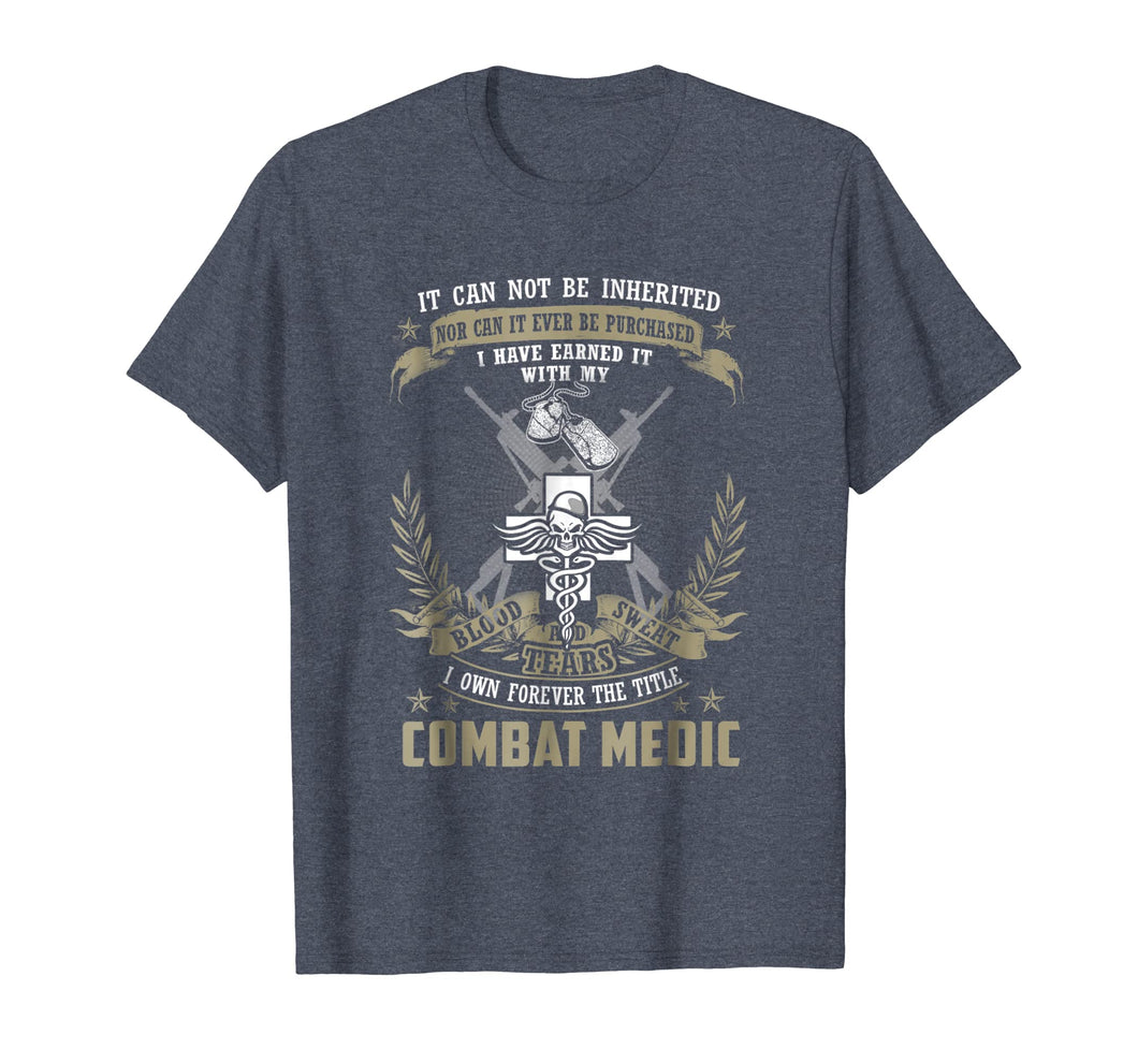 Funny shirts V-neck Tank top Hoodie sweatshirt usa uk au ca gifts for Combat Medic T-shirt, It Can Not Be Inherited Or Purchased 1466848