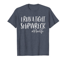 Load image into Gallery viewer, I Run A Tight Shipwreck Shirt Funny Mom Mother's Day Gift TShirt926989
