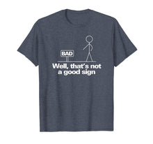 Load image into Gallery viewer, Well, That&#39;s Not A Good Sign Funny TShirt T-Shirt499927
