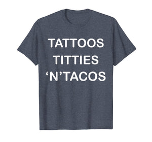 Tattoos Titties 'N'Tacos Funny Adult  T-Shirt