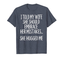 Load image into Gallery viewer, I Told My Wife To Embrace Her Mistakes T-Shirt-1527171
