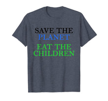 Load image into Gallery viewer, Save The Planet Eat The Babies  T-Shirt

