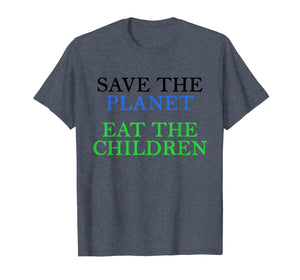 Save The Planet Eat The Babies  T-Shirt