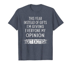 Funny shirts V-neck Tank top Hoodie sweatshirt usa uk au ca gifts for This Year Instead Of Gifts I'm Giving Everyone My Opinion T-Shirt 1191795