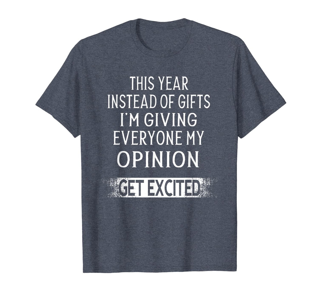 Funny shirts V-neck Tank top Hoodie sweatshirt usa uk au ca gifts for This Year Instead Of Gifts I'm Giving Everyone My Opinion T-Shirt 1191795
