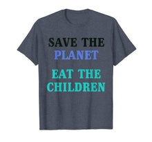 Load image into Gallery viewer, Save The Planet Eat The Children Shirt T-Shirt
