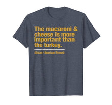 Load image into Gallery viewer, the macaroni &amp; cheese is more important than the turkey T-Shirt
