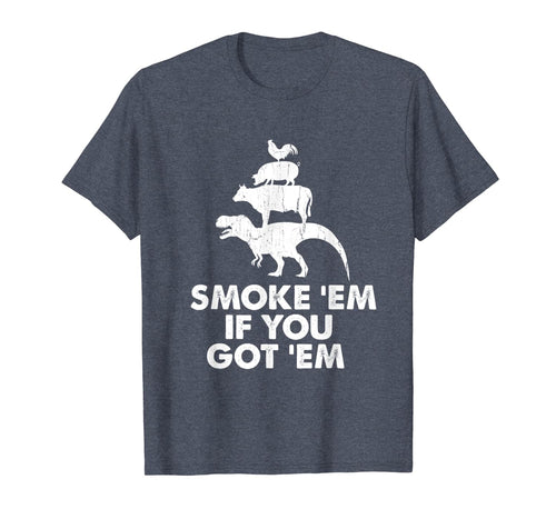 Smoke 'Em If You Got 'Em Smokin' Pit Grill Gifts Fathers Day T-Shirt-3192582