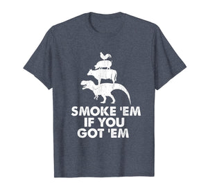 Smoke 'Em If You Got 'Em Smokin' Pit Grill Gifts Fathers Day T-Shirt-3192582