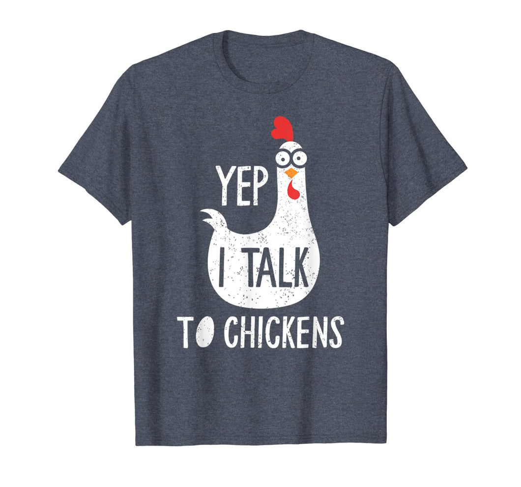 Yep I Talk To Chickens Funny Chicken Gift T-Shirt