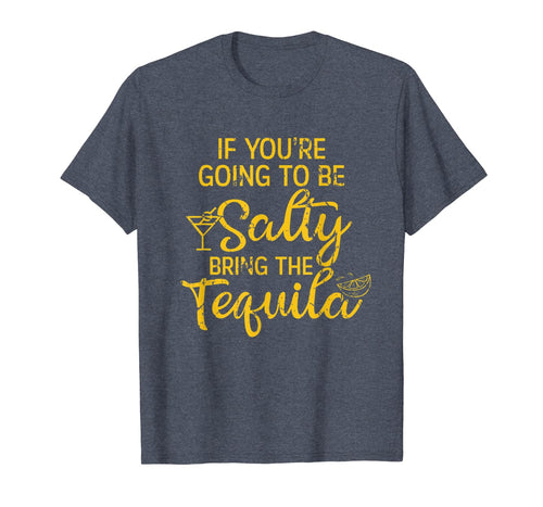 If You're Going To Be Salty Bring The Tequila T-Shirt-857944